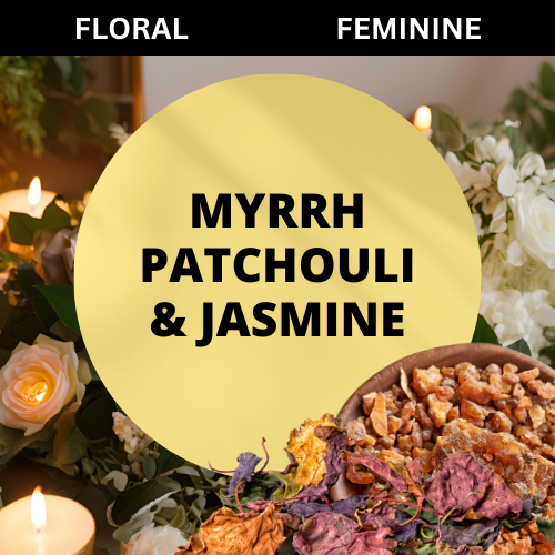 SCENT: Myrrh Patchouli & Jasmine