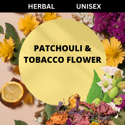 SCENT: Patchouli & Tobacco Flower