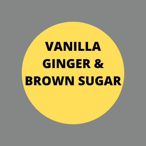 SCENT: Vanilla Ginger & Brown Sugar